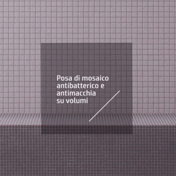 Posa Mosaico antibatterco e antimacchia su volumi